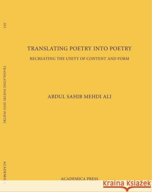 Translating Poetry Into Poetry: Recreating the Unity of Content and Form Abdul Sahib Mehdi Ali   9781680530339