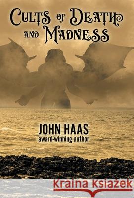 Cults of Death and Madness John Haas 9781680572346 Wordfire Press