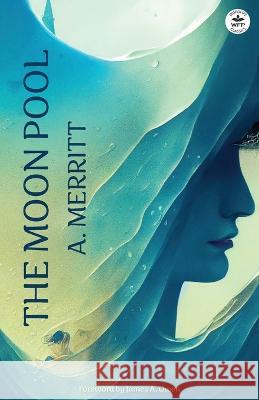 The Moon Pool A Merritt Scott T Barnes James Artimus Owen 9781680575538 Wordfire Press