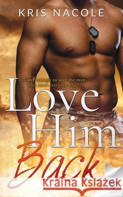 Love Him Back Kris Nacole 9781680588330 Limitless Publishing, LLC