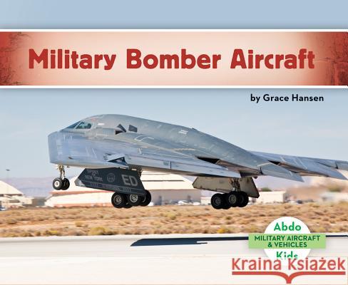 Military Bomber Aircraft Grace Hansen 9781680809343 Abdo Kids
