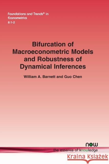 Bifurcation of Macroeconometric Models and Robustness of Dynamical Inferences William a. Barnett Guo Chen 9781680830460