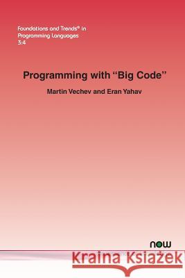Programming with Big Code Yahav, Eran 9781680832303 Now Publishers