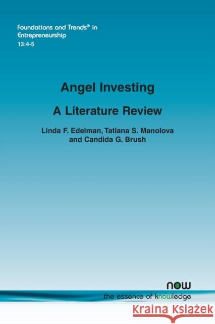 Angel Investing: A Literature Review Linda F. Edelman, Tatiana S. Manolova, Candida G. Brush 9781680832983