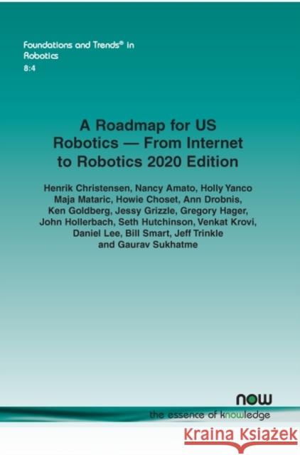 A Roadmap for Us Robotics - From Internet to Robotics 2020 Edition Christensen, Henrik 9781680838589 Now Publishers
