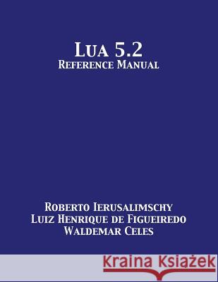 Lua 5.2 Reference Manual Roberto Ierusalimschy Luiz Henrique D Waldemar Celes 9781680921236 12th Media Services