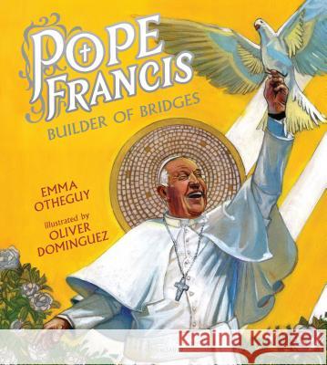Pope Francis: Builder of Bridges Emma Otheguy Oliver Dominguez 9781681195605 Bloomsbury Publishing PLC