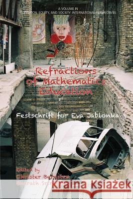 Refractions of Mathematics Education: Festschrift for Eva Jablonka Eva Jablonka Christer Bergsten Bharath Sriraman 9781681230290 Information Age Publishing