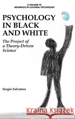 Psychology in Black and White: The Project of a Theory-Driven Science (HC) Salvatore, Sergio 9781681231174 Information Age Publishing