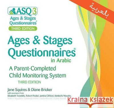 Ages & Stages Questionnaires® (ASQ®-3): (Arabic): A Parent-Completed Child Monitoring System Jane Squires, Diane Bricker, Elizabeth Twombly, Robert Nickel, Jantina Clifford, Kimberly Murphy, Robert Hoselton, LaWan 9781681252643 Brookes Publishing Co