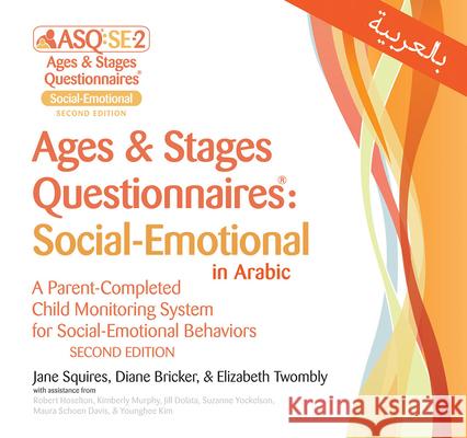 Ages & Stages Questionnaires®: Social-Emotional in Arabic (ASQ®:SE-2 Arabic): A Parent-Completed Child Monitoring System for Social-Emotional Behaviors Jane Squires, Diane Bricker, Elizabeth Twombly, Huda S. Felimban 9781681253640 Brookes Publishing Co