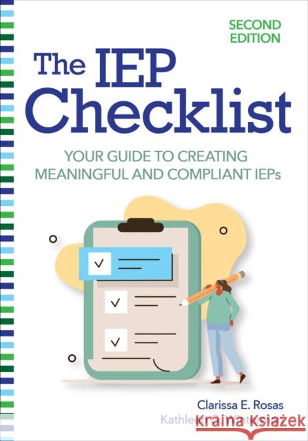 The IEP Checklist: Your Guide to Creating Meaningful and Compliant IEPs Clarissa E. Rosas Kathleen G. Winterman Leo Bradley 9781681254722