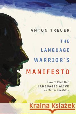 The Language Warrior's Manifesto: How to Keep Our Languages Alive No Matter the Odds Treuer, Anton 9781681341545