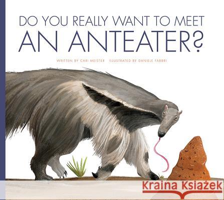 Do You Really Want to Meet an Anteater? Carl Meister 9781681513942 Amicus