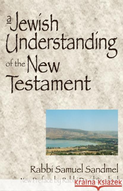 A Jewish Understanding of the New Testament Samuel Sandmel David Sandmel 9781681629599 Skylight Paths Publishing