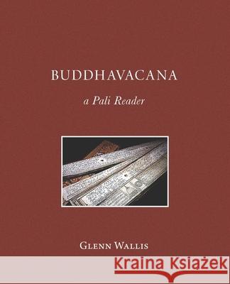 Buddhavacana: A Pali Reader Glenn Wallis 9781681723297 Pariyatti Press