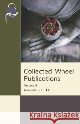 Collected Wheel Publications: Volume 9: Numbers 116 - 131 Douglas Burns, T W Rhys Davids, Nyanaponika Thera 9781681724959 BPS Pariyatti Editions