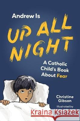 Andrew Is Up All Night: A Catholic Child\'s Book about Fear Christine Gibson Michael Rogers 9781681929545