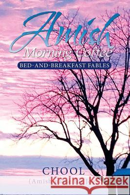 Amish Morning Coffee: Bed-and-Breakfast Fables Chool 9781681970370 Christian Faith Publishing, Inc.