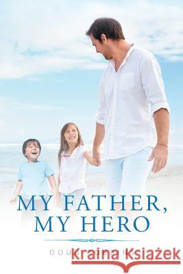 My Father, My Hero Doug Robbins 9781681973579