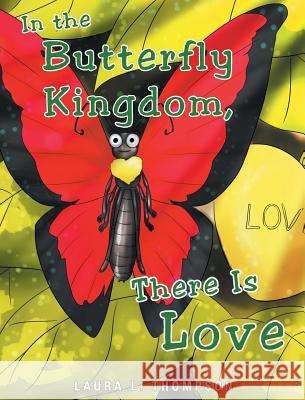 In The Butterfly Kingdom There Is Love Laura L Thompson 9781681973968