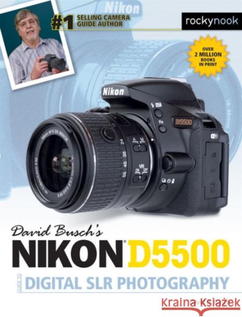 David Busch's Nikon D5500 Guide to Digital Slr Photography Busch, David D. 9781681980386 Rocky Nook