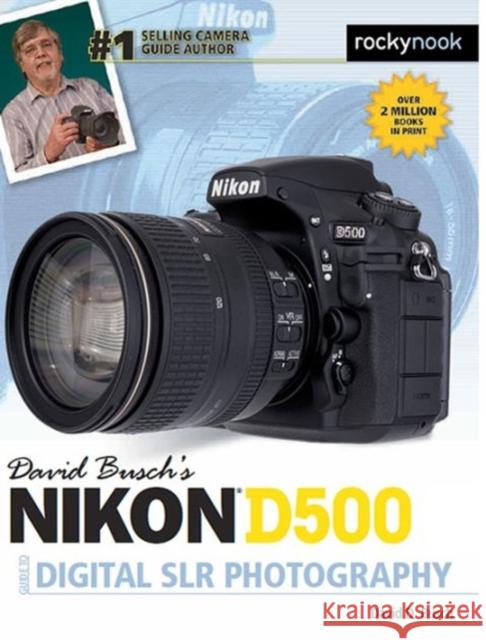 David Busch's Nikon D500 Guide to Digital SLR Photography David D. Busch 9781681981468 Rocky Nook