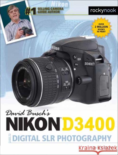David Busch's Nikon D3400 Guide to Digital Slr Photography David D. Busch 9781681982304 Rocky Nook