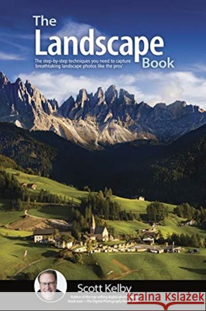 The Landscape Photography Book: The Step-By-Step Techniques You Need to Capture Breathtaking Landscape Photos Like the Pros Kelby, Scott 9781681984322