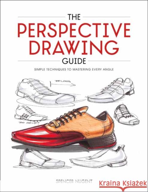 The Perspective Drawing Guide: Simple Techniques for Mastering Every Angle Nugent, Spencer 9781681989037 Rocky Nook