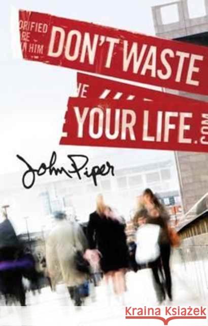 Don`t Waste Your Life (Pack of 25) John Piper 9781682160510