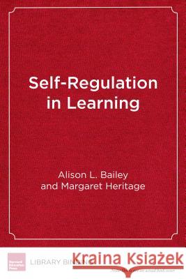 Self-Regulation in Learning: The Role of Language and Formative Assessment Alison L. Bailey Margaret Heritage 9781682531686 Harvard Education PR