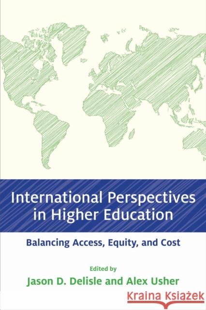 International Perspectives in Higher Education: Balancing Access, Equity, and Cost Jason D. DeLisle Alex Usher 9781682532676