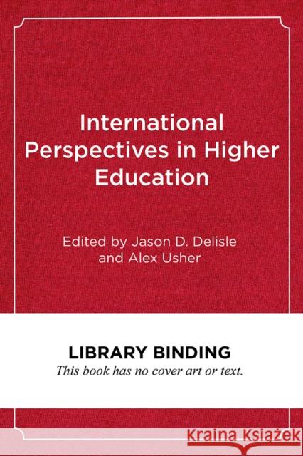 International Perspectives in Higher Education: Balancing Access, Equity, and Cost Jason D. DeLisle Alex Usher 9781682532683