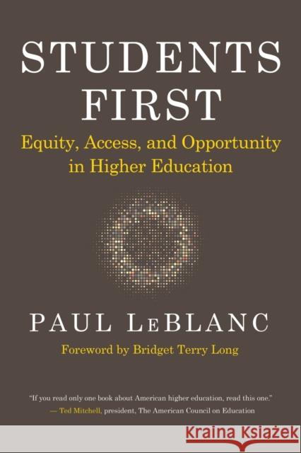 Students First: Equity, Access, and Opportunity in Higher Education Paul LeBlanc 9781682536759 Harvard Education PR