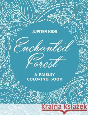 Enchanted Forest (A Paisley Coloring Book) Jupiter Kids 9781682602867 Jupiter Kids