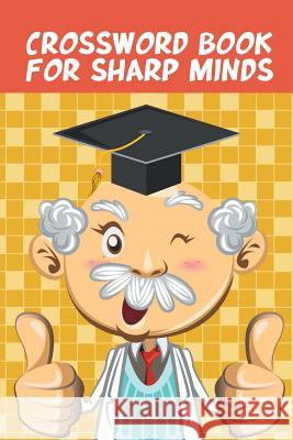 Crossword Book for Sharp Minds Speedy Publishing 9781682609927