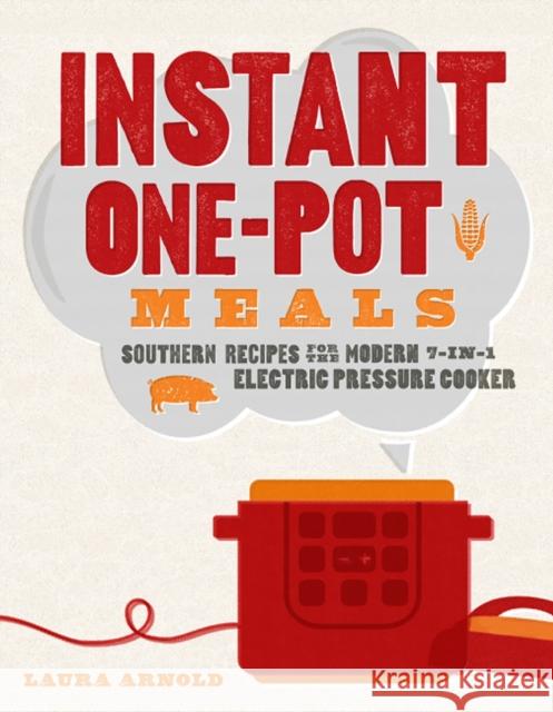 Instant One-Pot Meals: Southern Recipes for the Modern 7-In-1 Electric Pressure Cooker Laura Arnold 9781682681602 Countryman Press
