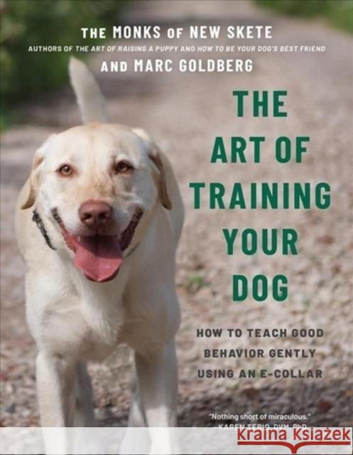 The Art of Training Your Dog: How to Gently Teach Good Behavior Using an E-Collar Monks of New Skete                       Marc Goldberg 9781682687611