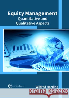 Equity Management: Quantitative and Qualitative Aspects Wilfred Harding 9781682854617 Willford Press
