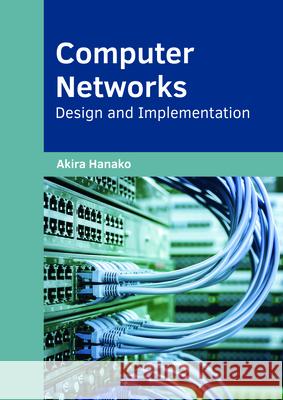 Computer Networks: Design and Implementation Akira Hanako 9781682854761