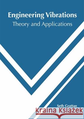 Engineering Vibrations: Theory and Applications Seth Grattan 9781682856413
