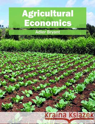 Agricultural Economics Adler Bryant 9781682863657 Syrawood Publishing House