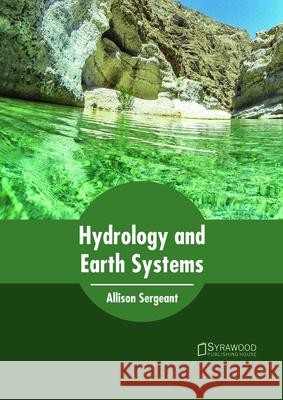 Hydrology and Earth Systems Allison Sergeant 9781682865217 Syrawood Publishing House