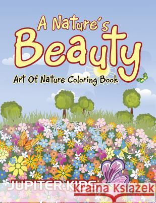 A Nature's Beauty: Art Of Nature Coloring Book Jupiter Kids 9781683051145