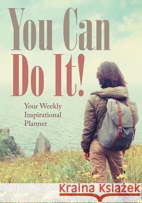 You Can Do It! Your Weekly Inspirational Planner @Journals Notebooks 9781683057116 @Journals Notebooks