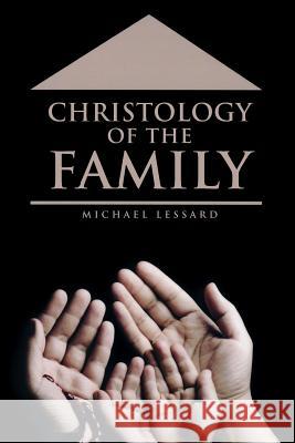 Christology of the Family Michael Lessard 9781683143611