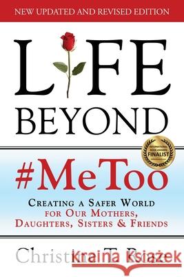 Life Beyond #MeToo: Creating a Safer World for Our Mothers, Daughters, Sisters & Friends Christine T Rose 9781683147886