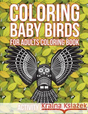 Coloring Baby Birds For Adults Coloring Book Activity Attic Books 9781683236603