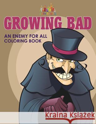 Growing Bad, an Enemy for All Coloring Book Activity Attic 9781683236757